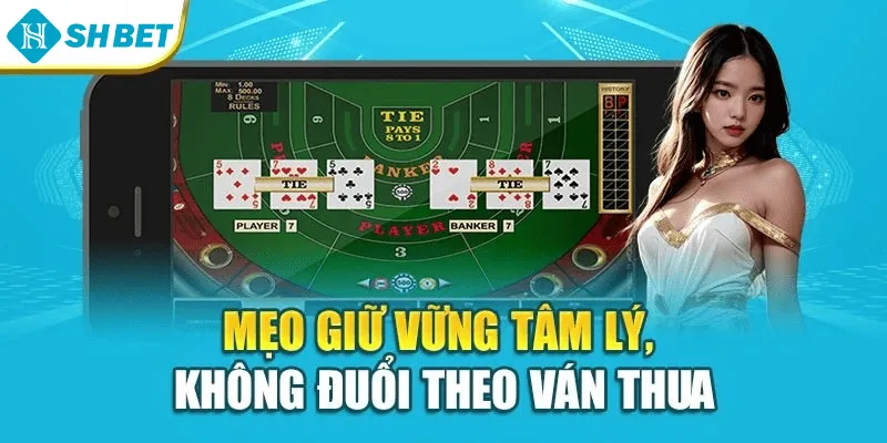 Mẹo giữ vững tâm lý, không đuổi theo ván thua